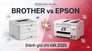 So sánh máy in đa năng Brother vs Epson – Đánh giá chi tiết [2025]