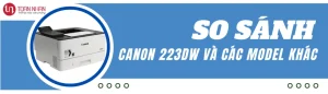 So Sánh Máy In Canon 223DW Với Các Model Khác