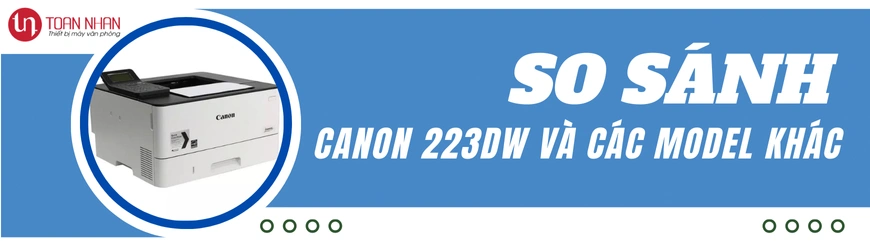 So Sánh Máy In Canon 223DW Với Các Model Khác
