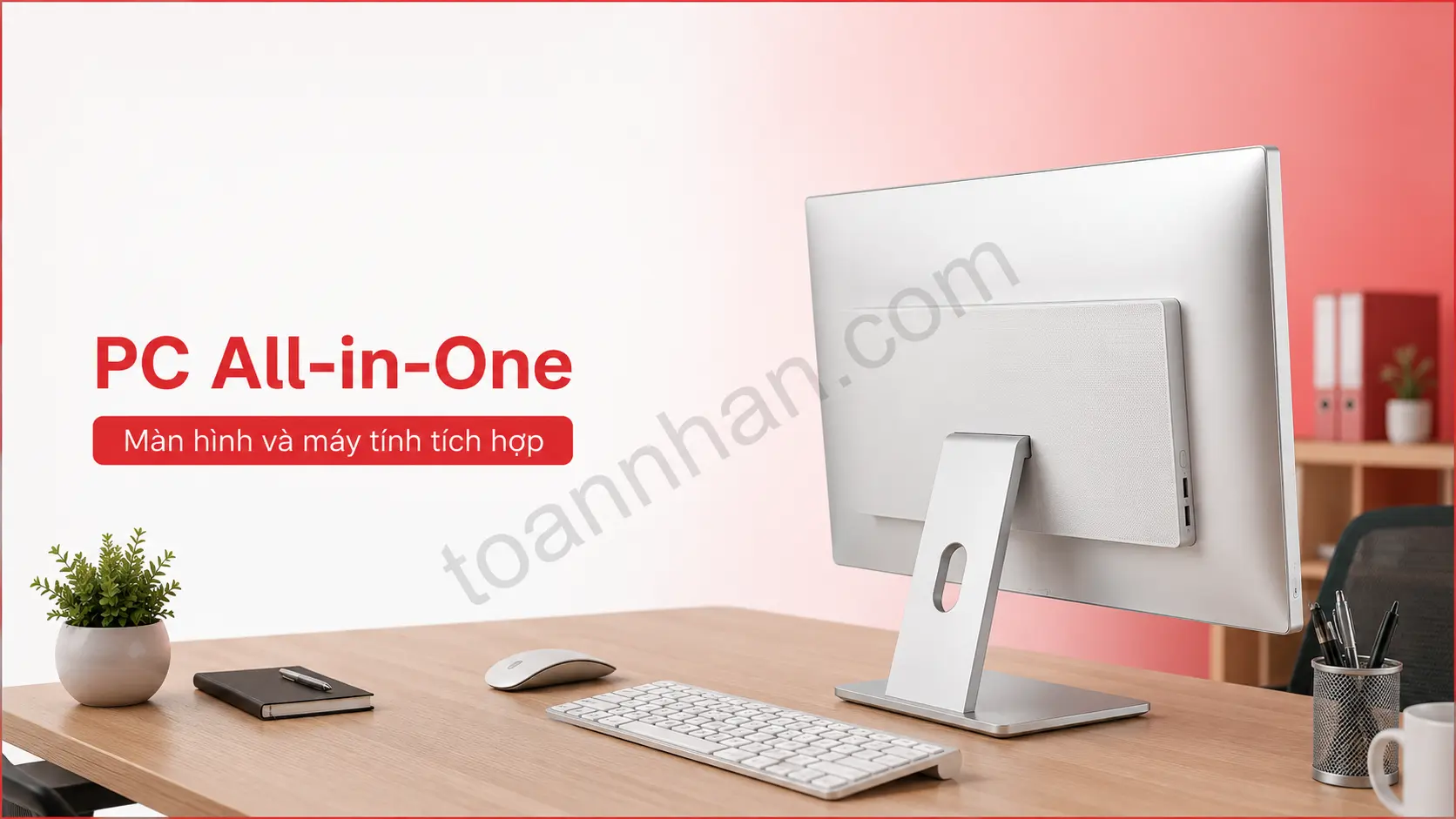 Máy tính All-in-One tích hợp màn hình và phần cứng trong một thiết bị