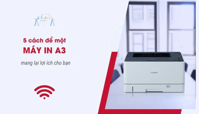 5 cách để một máy in A3 mang lại lợi ích