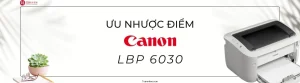 Ưu nhược điểm của máy in laser Canon LBP6030