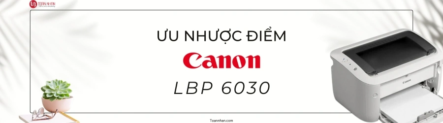 Ưu nhược điểm của máy in laser Canon LBP6030