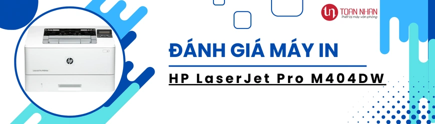 Đánh giá máy in HP LaserJet Pro M404DW
