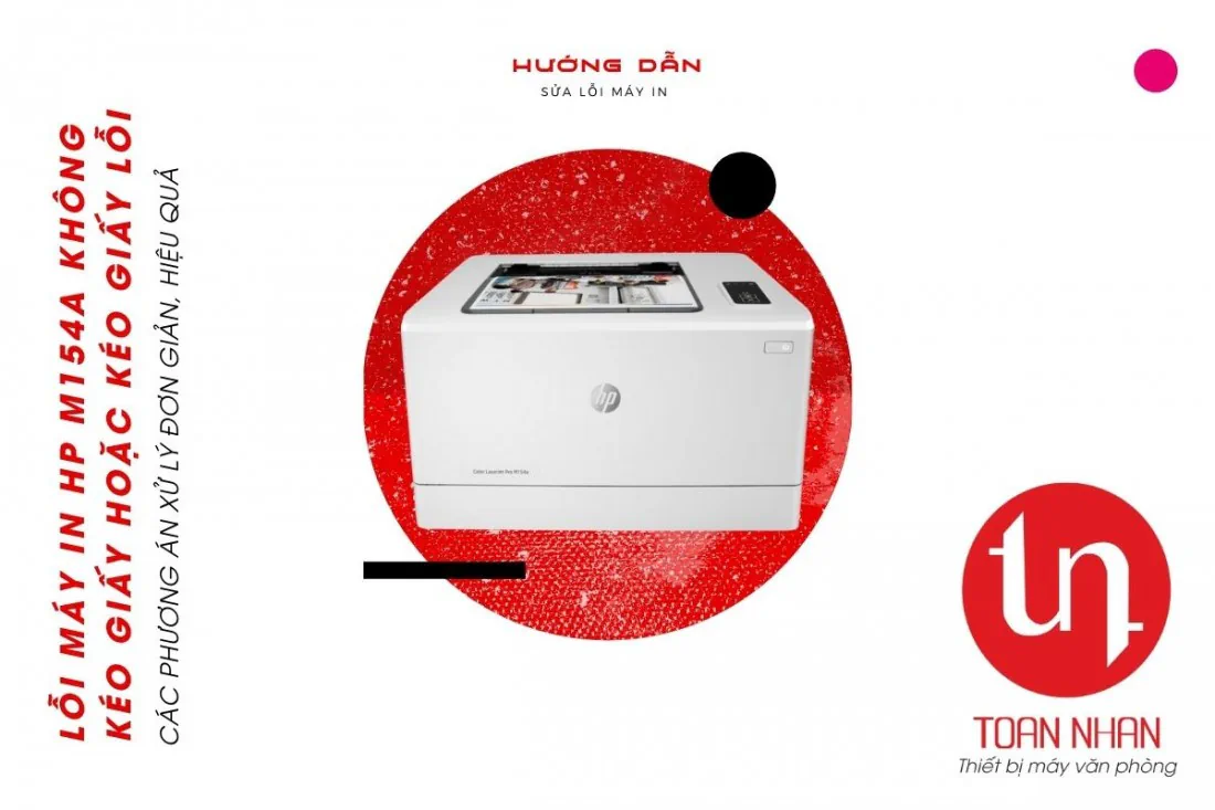 Hướng dẫn sửa lỗi máy in HP M154a không bắt giấy hoặc bắt giấy lỗi