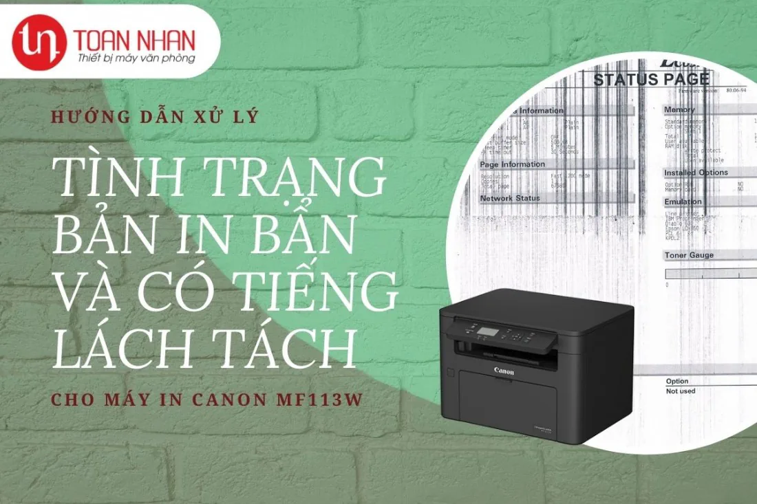 Hiện tượng bản in bị bẩn và có tiếng lách tách ở máy in Canon MF113w và cách xử lý
