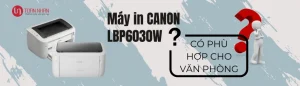 Máy in Canon 6030W Có Tốt Cho In Ấn Văn Phòng Không