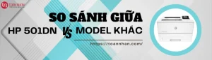 So Sánh Máy In HP M501DN Với Các Dòng Khác