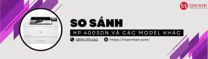 So Sánh Máy in HP M4003DN Với Các Dòng Khác