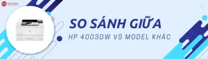 So Sánh Máy In HP 4003DW Với Những Model Khác