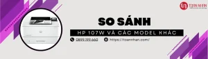 So sánh máy in HP 107W với các dòng máy khác