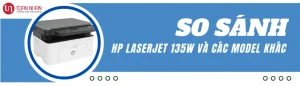 So Sánh Máy In HP 135W Với Các Dòng Khác