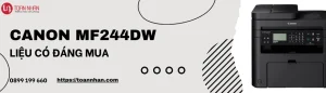 Máy in Canon MF244DW có đáng đầu tư không?