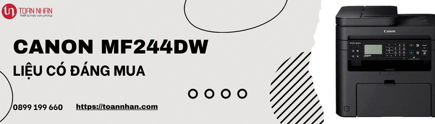 Máy in Canon MF244DW có đáng đầu tư không?