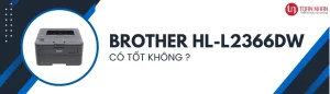 Máy in Brother HL-L2366DW có đáng mua không?