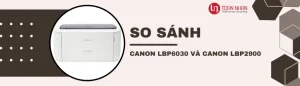 So sánh Máy in Canon LBP6030 và LBP2900