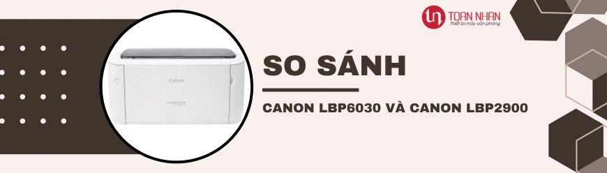 So sánh Máy in Canon LBP6030 và LBP2900