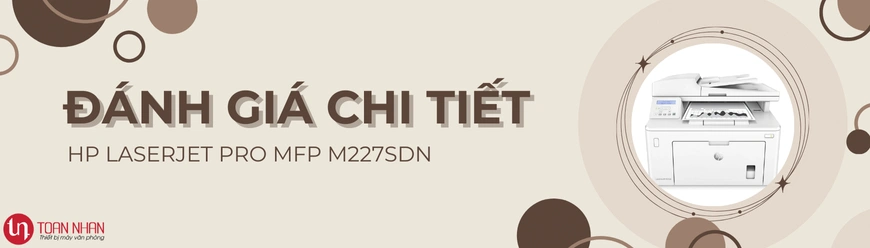 Đánh Giá Máy In HP M227SDN