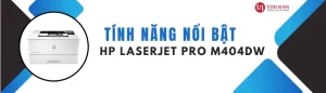 Tính năng nổi bật của máy in HP M404DW