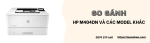 So sánh máy in HP M404DN với các dòng khác trong series HP LaserJet Pro