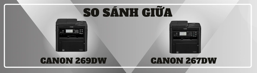 So Sánh Chi Tiết Canon MF269DW với MF267DW năm 2025