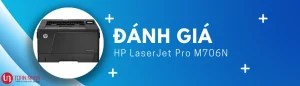 Đánh giá máy in HP M706N