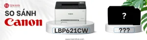 So sánh máy in Canon 621CW với các dòng khác