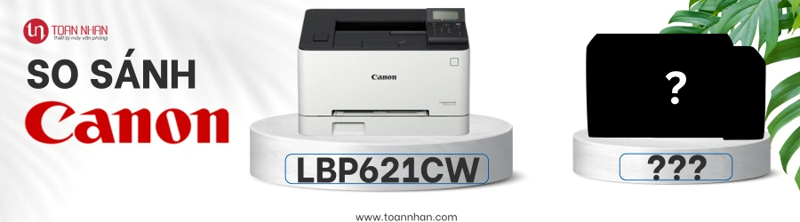 So sánh máy in Canon 621CW với các dòng khác