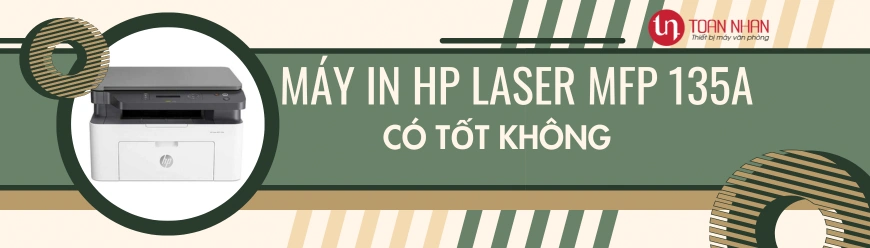Máy in laser HP 135A có tốt không?