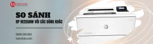 So sánh máy in HP M255NW với các dòng khác