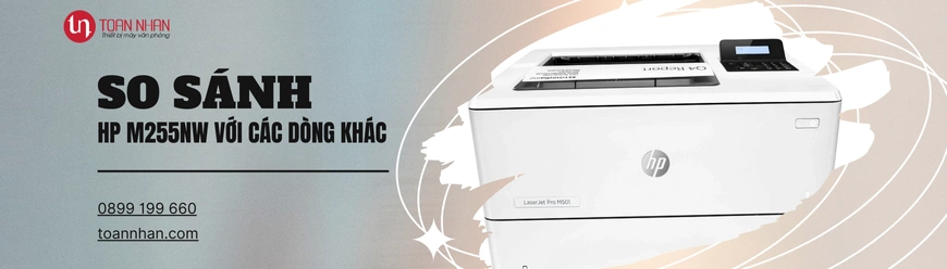 So sánh máy in HP M255NW với các dòng khác