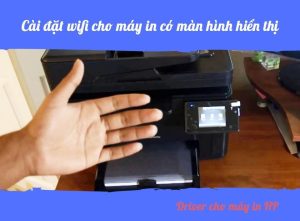 Cách kết nối máy in qua wifi (loại máy HP có màn hình hiển thị)