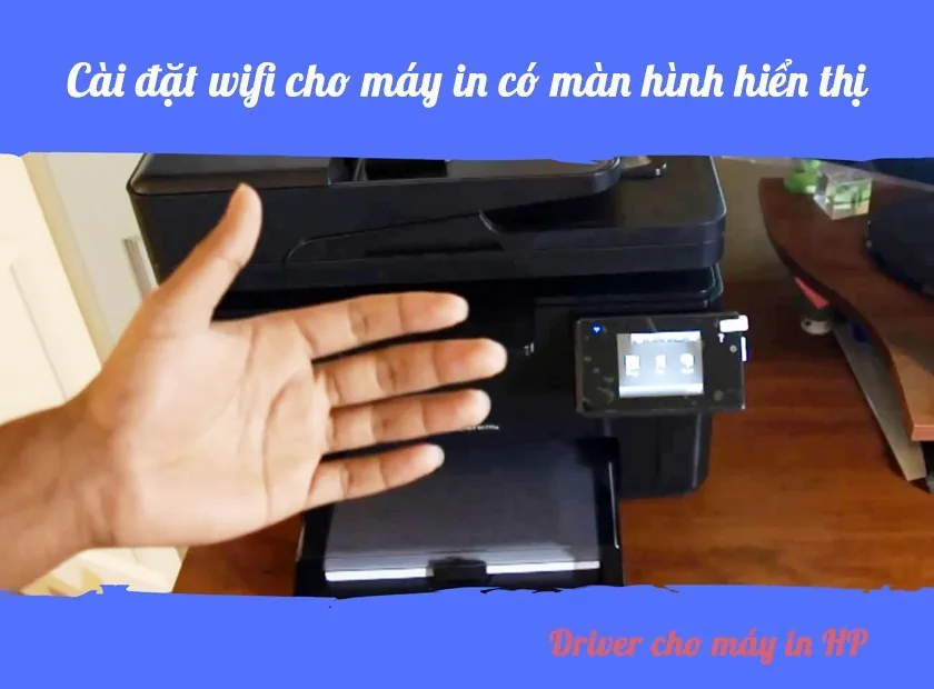 Cách kết nối máy in qua wifi (loại máy HP có màn hình hiển thị)