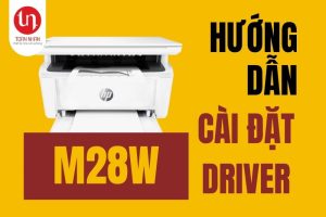 Hướng dẫn tải và cài đặt driver cho máy in laser HP LaserJet Pro M28w