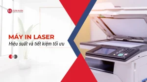 Máy in laser: Hiệu suất và tiết kiệm tối ưu