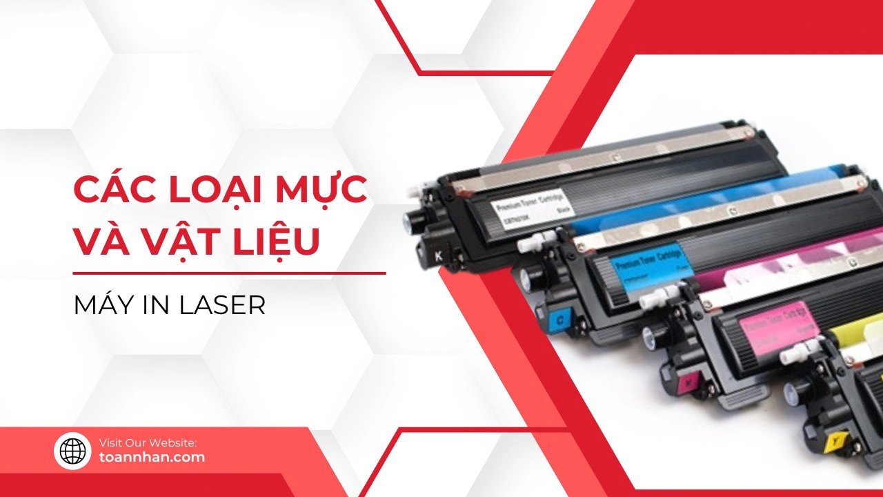 Các loại mực và vật liệu cho máy in laser: Hướng dẫn chi tiết