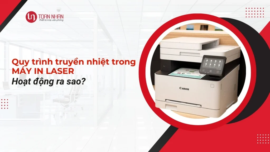 Quy trình truyền nhiệt trong máy in laser hoạt động ra sao?