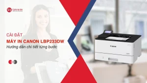 Cài đặt Máy in Canon LBP 233DW: Hướng Dẫn Chi Tiết Từng Bước