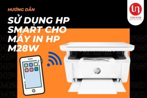 Hướng dẫn sử dụng HP Smart trên thiết bị Android cho máy in HP M28w
