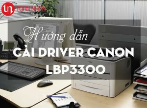Hướng dẫn tải và cài đặt Driver máy in Canon 3300
