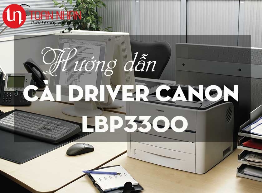 Hướng dẫn tải và cài đặt Driver máy in Canon 3300