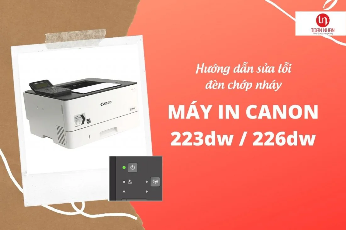 Hướng dẫn xử lý lỗi đèn nhấp nháy trên máy in Canon LBP223dw và 226dw