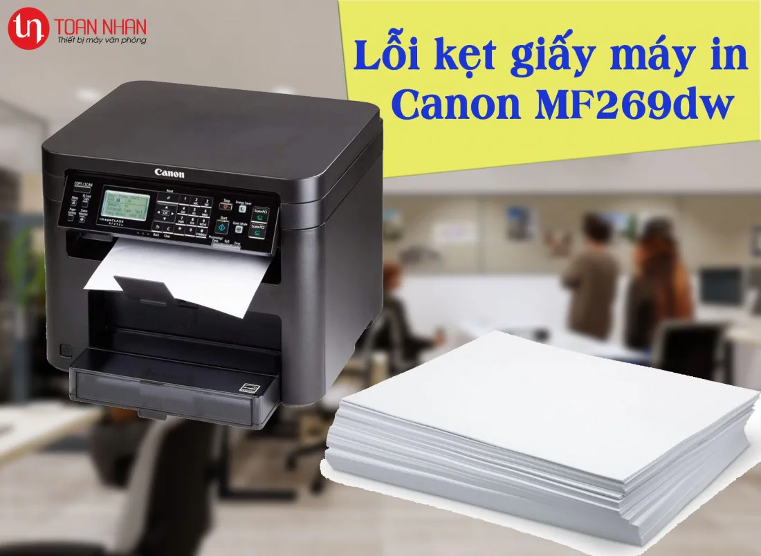 Lỗi kẹt giấy trên máy in Canon MF269dw và cách xử lý