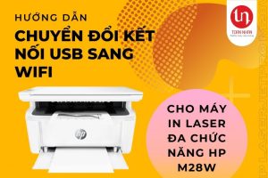 Hướng dẫn chuyển đổi kết nối USB sang kết nối không dây trên máy in laser HP M28w
