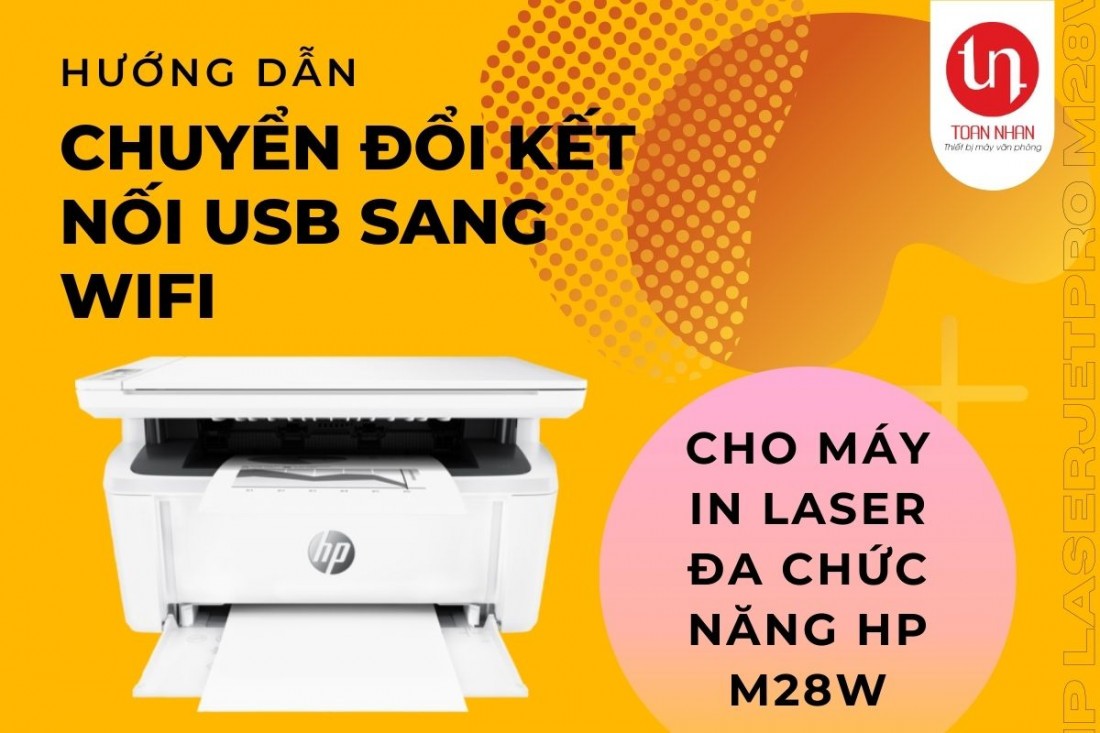 Hướng dẫn chuyển đổi kết nối USB sang kết nối không dây trên máy in laser HP M28w