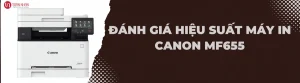 Đánh giá hiệu suất máy in Canon MF655CDW