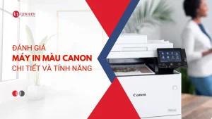 Đánh Giá Máy In Màu Canon: Chi tiết & Tính năng nổi bật