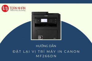 Hướng dẫn đặt lại vị trí máy in Canon MF266dn