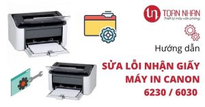 Hướng dẫn sửa lỗi bắt giấy cho máy in Canon 6030 / 6230 Series