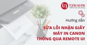 Hướng dẫn sửa lỗi bắt giấy cho máy in Canon trên Remote UI